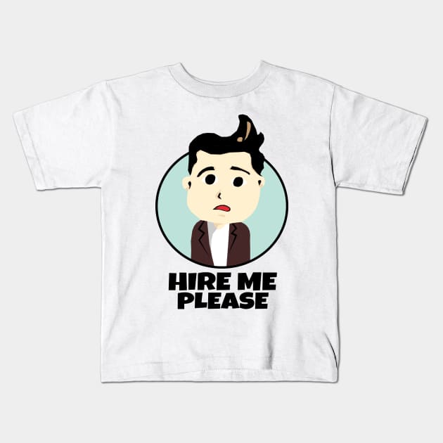 Hire Me Please Kids T-Shirt by KewaleeTee